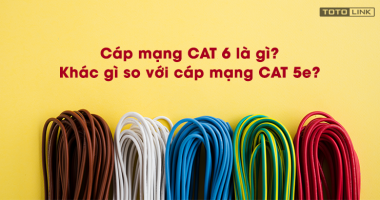 Cáp mạng CAT6 là gì? Khác gì so với Cáp mạng CAT5e?