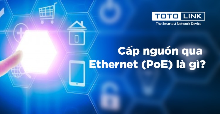 Cấp nguồn qua Ethernet (PoE) là gì?