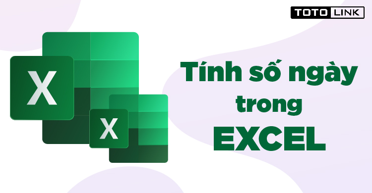 Chia sẻ cách tính số ngày trong Excel đơn giản nhất