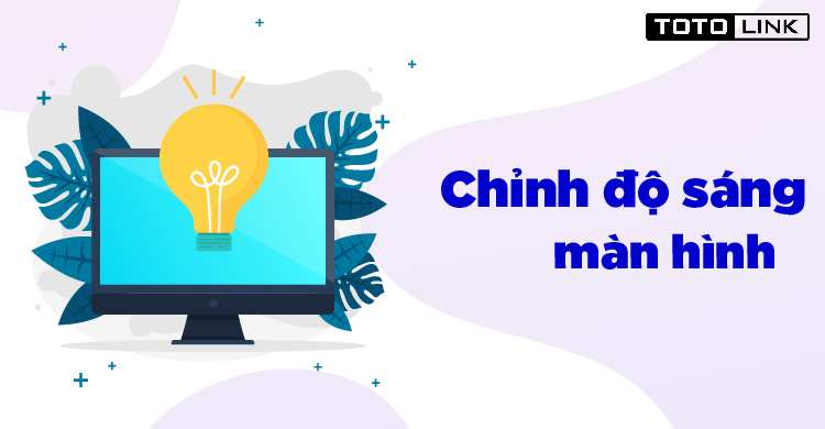 Chỉnh độ sáng màn hình Windows 10 nhanh chóng