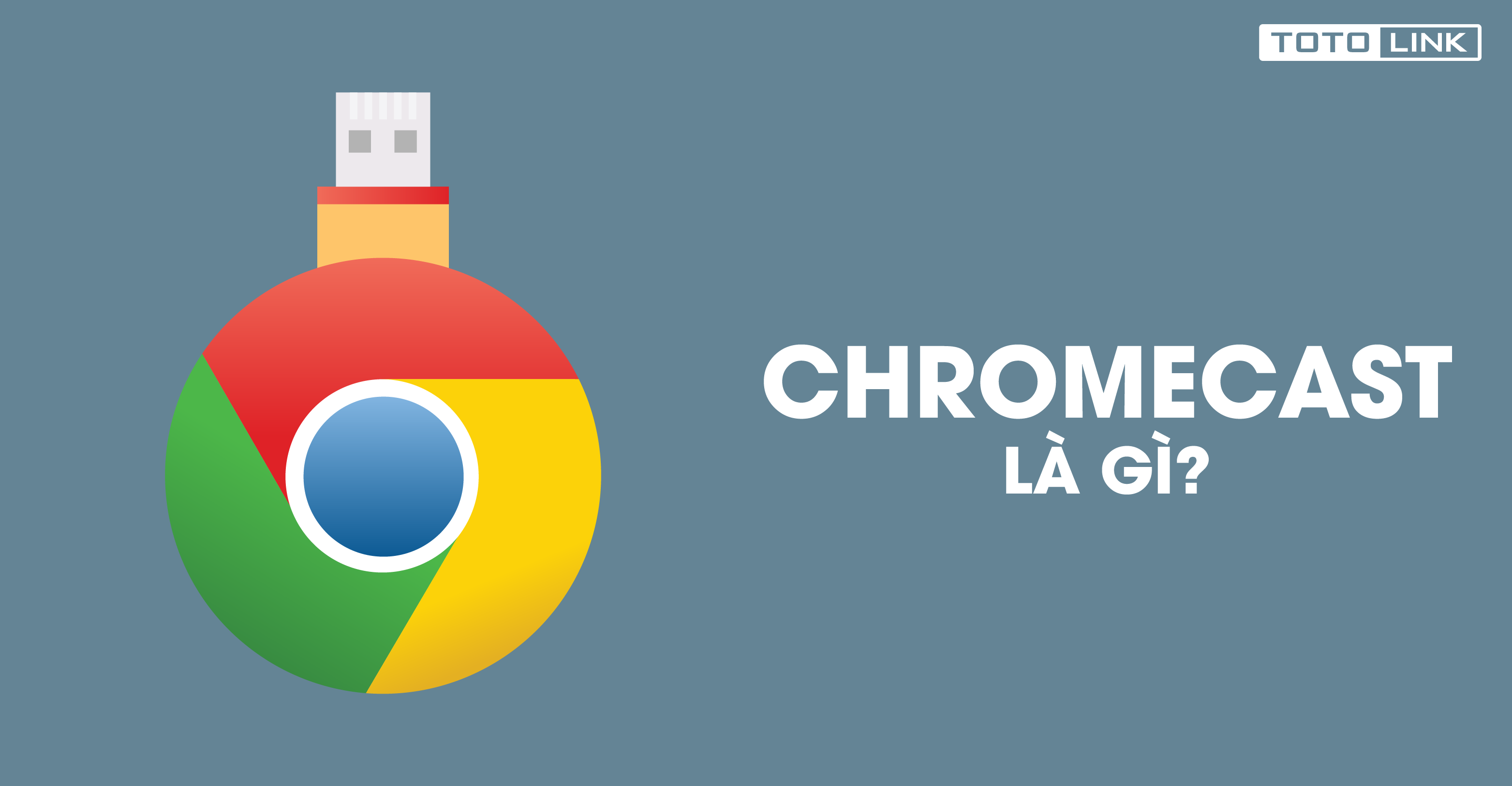 ChromeCast là gì? Cách kết nối ChromeCast với tivi