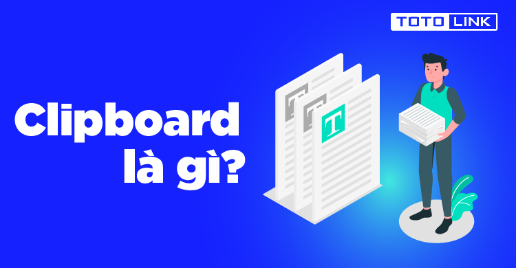 Clipboard là gì? Hướng dẫn sử dụng Clipboard