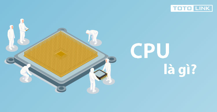 CPU là gì? Cấu tạo bên trong của CPU, bạn có biết? CPU là gì? Cấu tạo bên trong của CPU, bạn có biết?