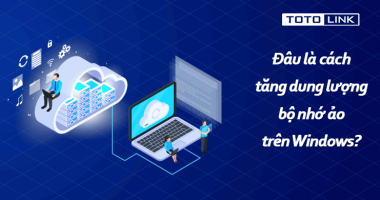 Đâu là cách tăng dung lượng bộ nhớ ảo trên Windows? Đâu là cách tăng dung lượng bộ nhớ ảo trên Windows?