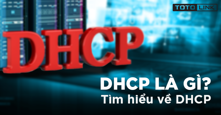 DHCP là gì? Tìm hiểu về DHCP?