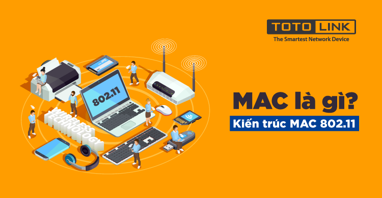 Địa chỉ MAC là gì? Kiến trúc MAC 802.11