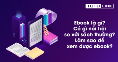 Ebook là gì? Có gì nổi trội so với sách thường? Làm sao để xem được ebook?