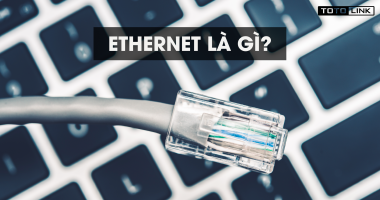 Ethernet là gì? Các loại cáp Ethernet thường thấy