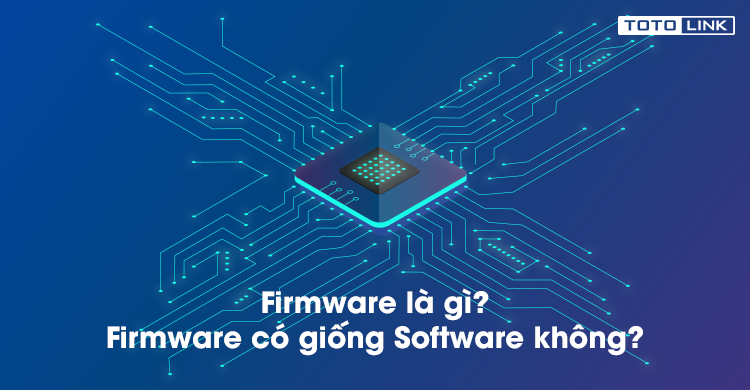 Firmware là gì? Firmware có giống Software không?