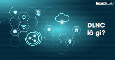 Giải mã DLNA là gì và tất cả các thông tin về DLNA bạn cần biết.