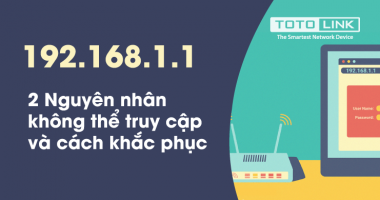 Hai nguyên nhân không thể truy cập 192.168.1.1 và cách khắc phục Hai nguyên nhân không thể truy cập 192.168.1.1 và cách khắc phục