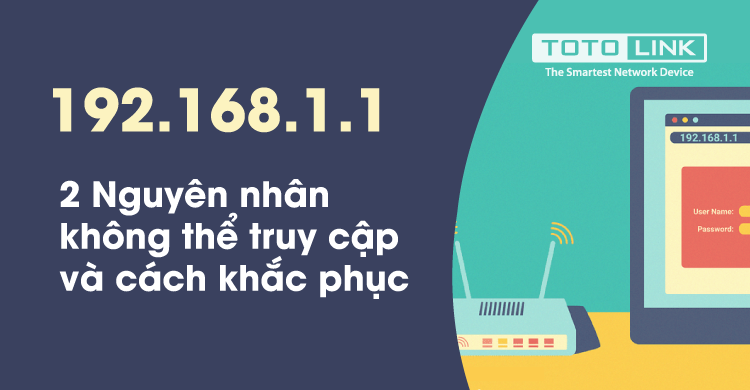 Hai nguyên nhân không thể truy cập 192.168.1.1 và cách khắc phục