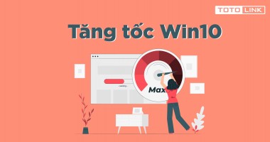 Học nhanh 5 cách tùy chỉnh giúp tăng tốc Win  10 tuyệt vời nhất