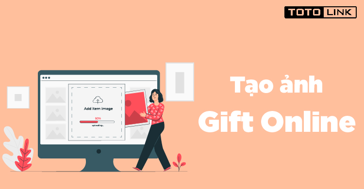 Hướng dẫn 2 cách tạo ảnh Gif Online hiệu quả nhất