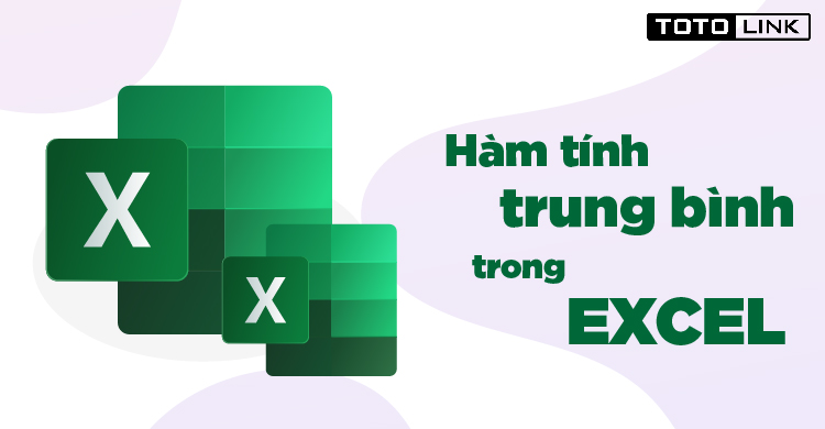 Hướng dẫn các cách sử dụng hàm tính trung bình trong Excel