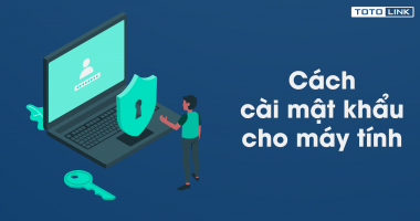 Hướng dẫn cách cài mật khẩu máy tính đảm bảo an toàn nhất Hướng dẫn cách cài mật khẩu máy tính đảm bảo an toàn nhất