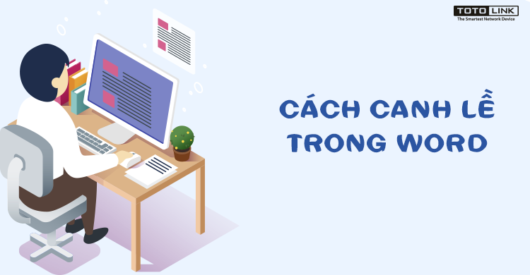 Hướng dẫn cách căn lề trong word, định hướng trang và tùy chỉnh khổ giấy