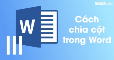 Hướng dẫn cách chia cột trong word đơn giản dễ hiểu