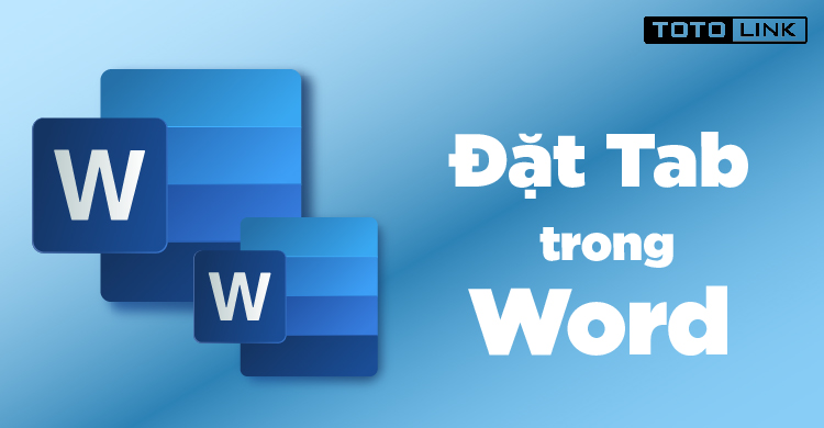 Hướng dẫn cách đặt tab trong Word 2007, 2010, 2013, 2016, 2019 Hướng dẫn cách đặt tab trong Word 2007, 2010, 2013, 2016, 2019