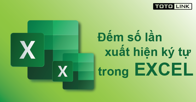 Hướng dẫn cách đếm số lần xuất hiện ký tự trong Excel