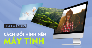 Hướng dẫn cách đổi hình nền máy tính đơn giản nhất Hướng dẫn cách đổi hình nền máy tính đơn giản nhất