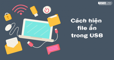 Hướng dẫn cách làm hiện file ẩn trong USB