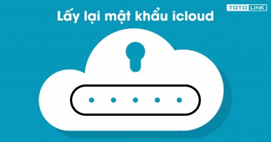 Hướng dẫn cách lấy lại mật khẩu icloud nhanh nhất cho người dùng