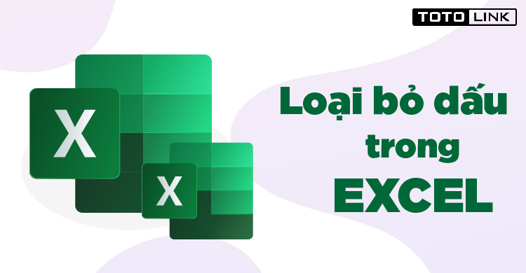 Hướng dẫn cách loại bỏ dấu trong Excel nhanh chóng nhất