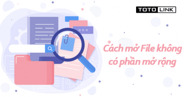 Hướng dẫn cách mở file không có phần mở rộng đơn giản, nhanh chóng Hướng dẫn cách mở file không có phần mở rộng đơn giản, nhanh chóng