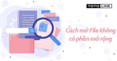 Hướng dẫn cách mở file không có phần mở rộng đơn giản, nhanh chóng