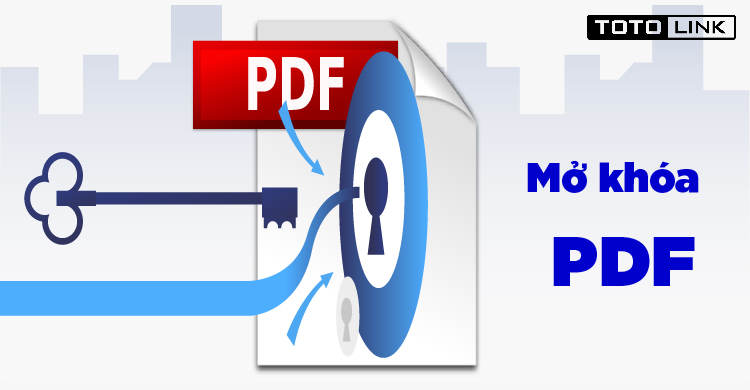 Hướng dẫn cách mở khóa PDF nhanh nhất