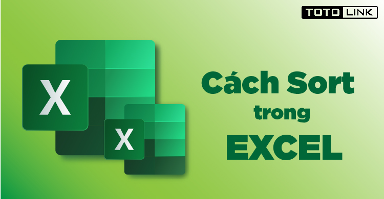Hướng dẫn cách Sort trong Excel từ cơ bản đến nâng cao