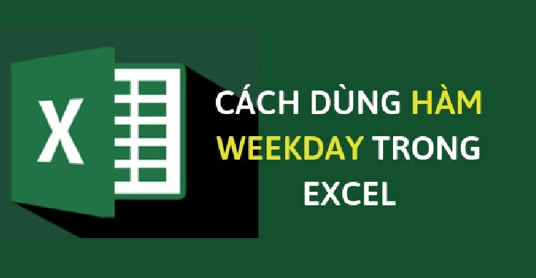 Hướng dẫn cách sử dụng hàm weekday trong Excel