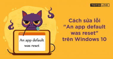 Hướng dẫn cách sửa lỗi "An app default was reset" trên Windows 10 Hướng dẫn cách sửa lỗi "An app default was reset" trên Windows 10