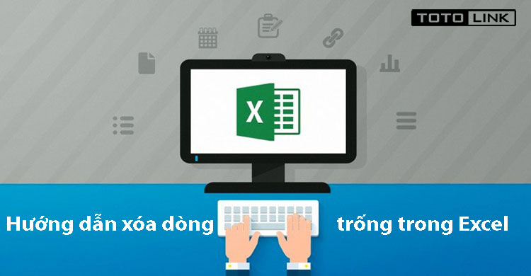 Hướng dẫn cách xóa dòng trống trong excel chi tiết từ A đến Z