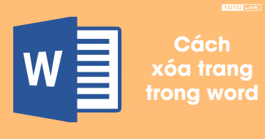 Hướng dẫn cách xóa trang trong word bạn nên biết Hướng dẫn cách xóa trang trong word bạn nên biết