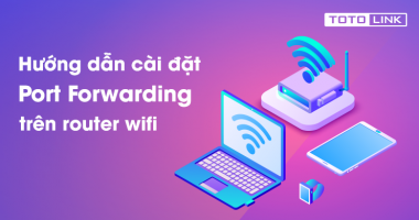 Port Forwarding là gì? Hướng dẫn cài đặt Port Forwarding trên router wifi Port Forwarding là gì? Hướng dẫn cài đặt Port Forwarding trên router wifi