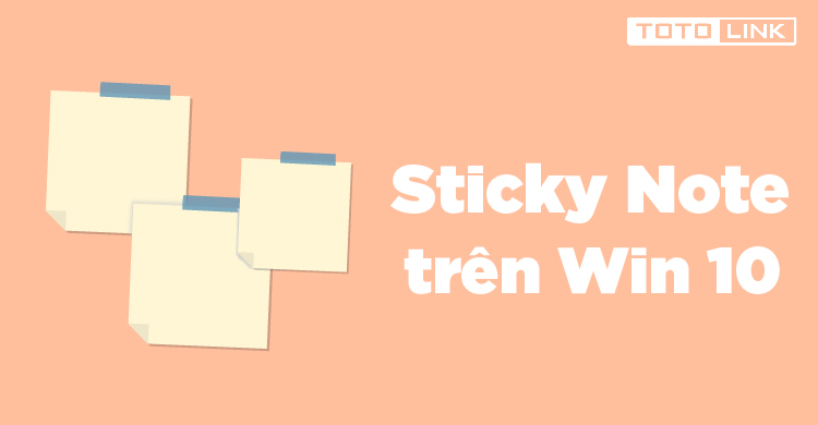 Hướng dẫn cài đặt, reset và sử dụng sticky note win 10