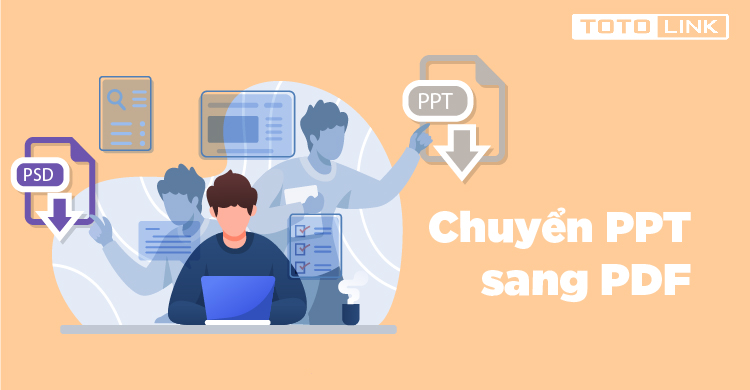 Hướng dẫn chuyển file PPT sang PDF nhanh chóng nhất