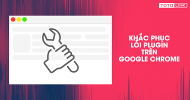Hướng dẫn khắc phục lỗi plugin trên google chrome Hướng dẫn khắc phục lỗi plugin trên google chrome