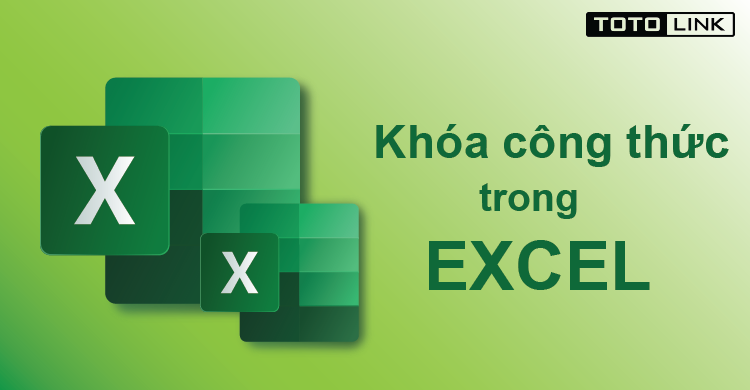 Hướng dẫn khóa công thức trong excel nhanh chóng và đơn giản nhất Hướng dẫn khóa công thức trong excel nhanh chóng và đơn giản nhất