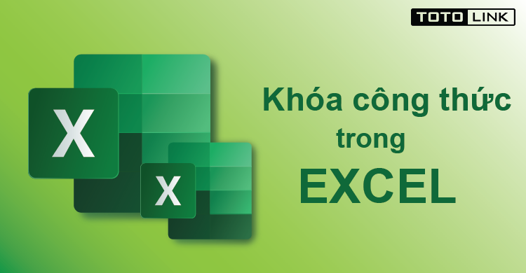 Hướng dẫn khóa công thức trong excel nhanh chóng và đơn giản nhất