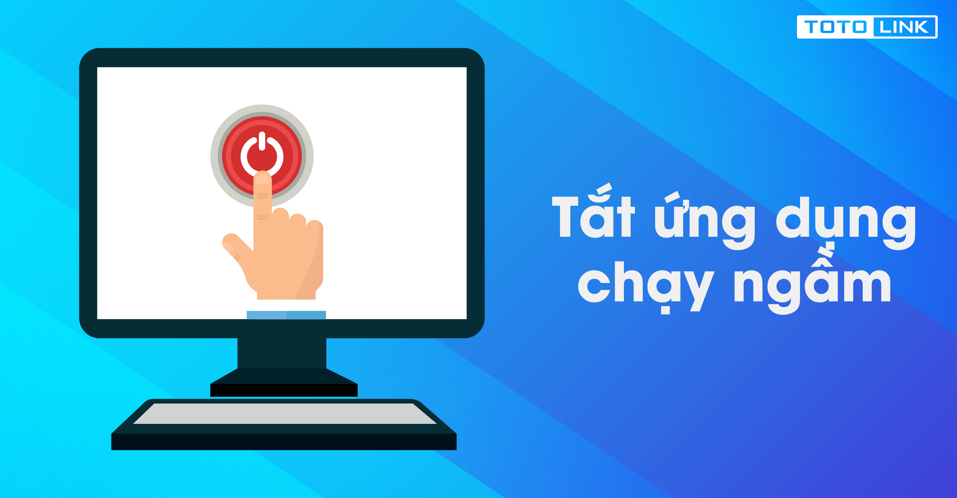 Hướng dẫn tắt ứng dụng chạy ngầm trên Windows