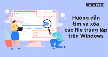 Hướng dẫn tìm và xóa các file trùng lặp trên Windows Hướng dẫn tìm và xóa các file trùng lặp trên Windows