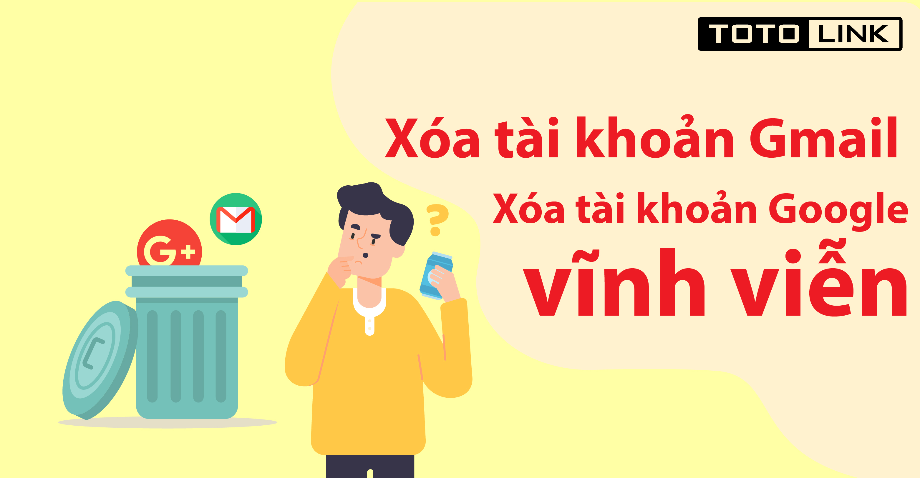 Hướng dẫn xóa tài khoản Gmail, xóa tài khoản Google vĩnh viễn