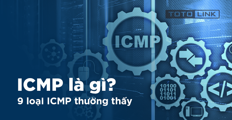 ICMP là gì? 9 loại ICMP thường thấy