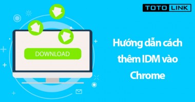 IDM Integration Module là gì? Hướng dẫn cách thêm IDM vào Chrome