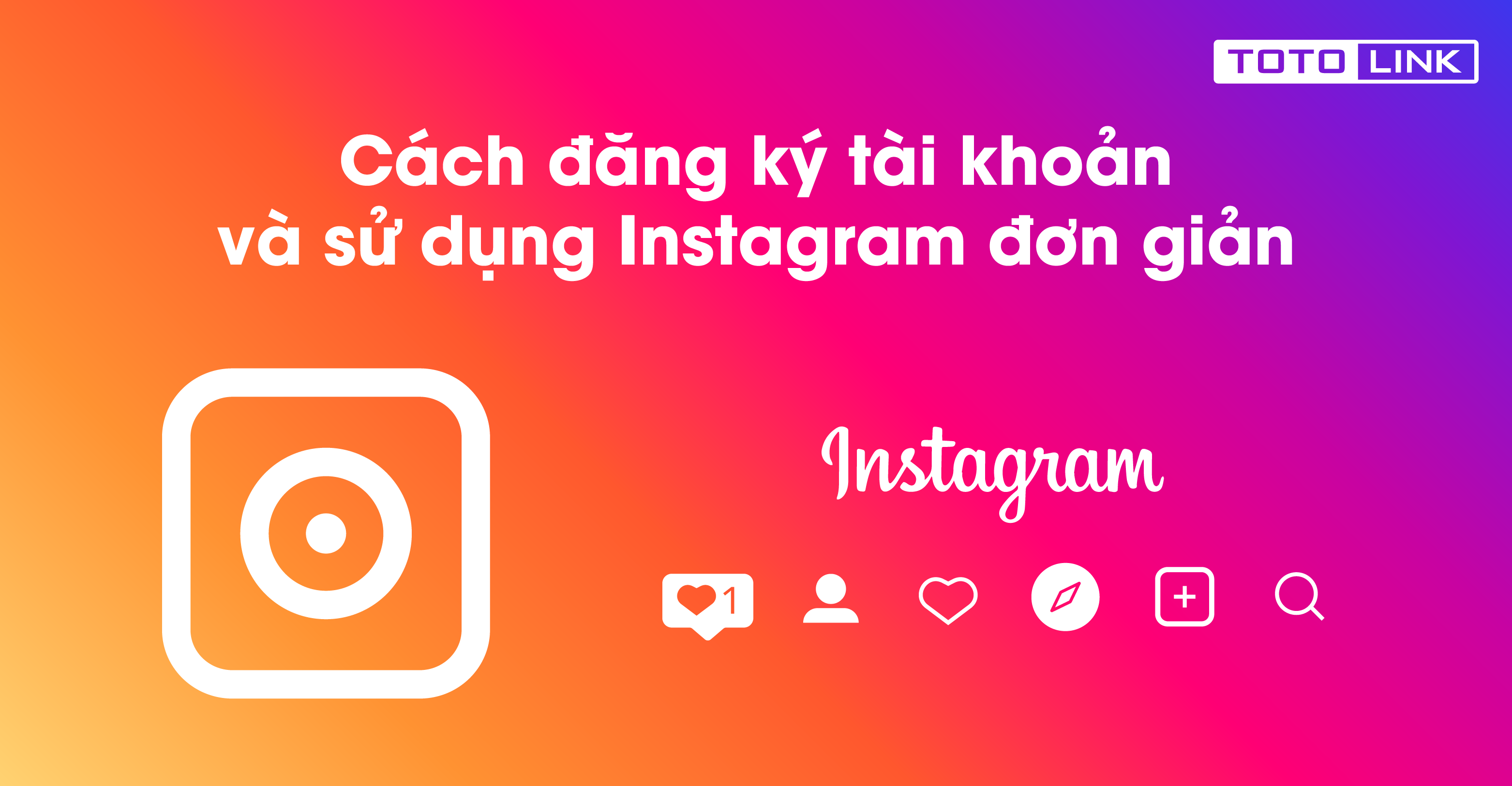 Instagram là gì? Khác gì với Facebook? Cách đăng ký tài khoản và sử dụng Instagram đơn giản