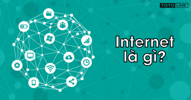 Internet là gì? So sánh Internet với Network Internet là gì? So sánh Internet với Network