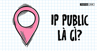 IP Public là gì? Tìm hiểu về địa chỉ IP Public